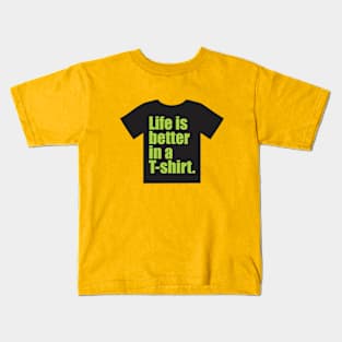 Life is better in a T-shirt. Kids T-Shirt